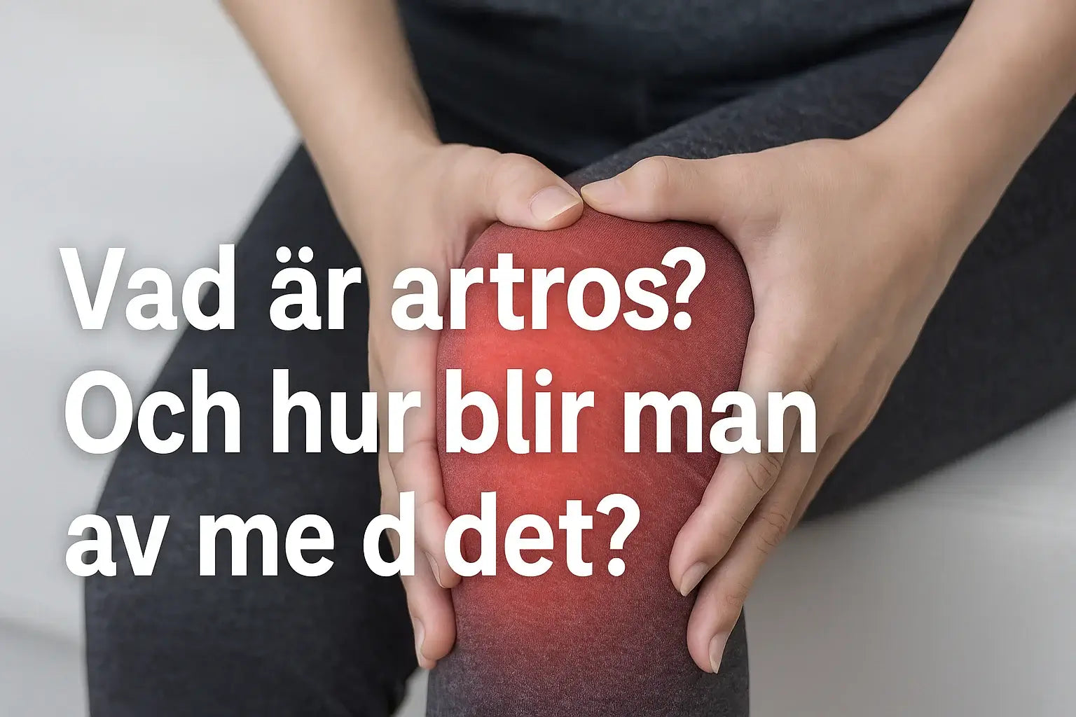 Vad är artros – och hur blir man av med det?
