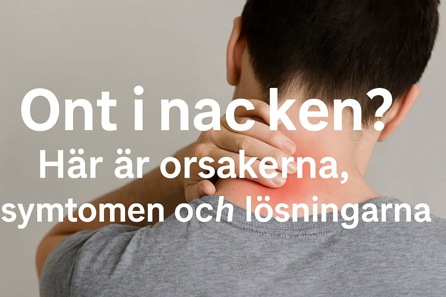 Ont i nacken? Här är orsakerna, symtomen och lösningarna