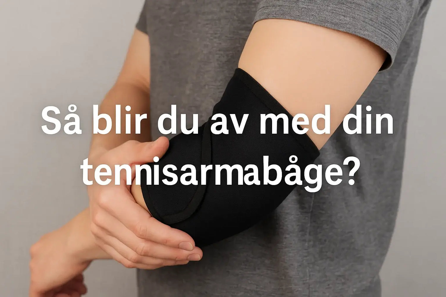 Så blir du av med din tennisarmbåge! Se lösningarna här
